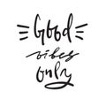 Good Vibes Only - simple inspire and motivational quote. Hand drawn beautiful lettering. Print for inspirational poster, Royalty Free Stock Photo