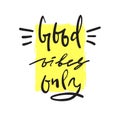 Good Vibes Only - simple inspire and motivational quote. Hand drawn beautiful lettering. Print for inspirational poster, t-shirt, Royalty Free Stock Photo