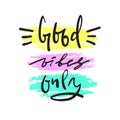 Good Vibes Only - simple inspire and motivational quote. Hand drawn beautiful lettering. Print for inspirational poster, t-shirt, Royalty Free Stock Photo