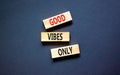 Good vibes only symbol. Concept word Good vibes only on beautiful wooden block. Beautiful black table black background. Business Royalty Free Stock Photo