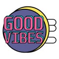 Good Vibes text illustration in trendy retro cartoon style. Trendy pop art, drawing, sticker or print. Vector Royalty Free Stock Photo