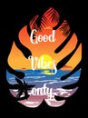 Good vibes only. Vector poster for design and postcards. Beautiful tropical sunset, white waves roll ashore.