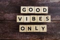 Good Vibes Only word alphabet letters on wooden background Royalty Free Stock Photo