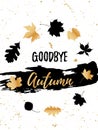 Goodbye Autumn golden lettering typography design with black leaves and brush strokes modern poster template. Vector