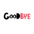 Goodbye lettering typography. Hand sketched. Drawn inspirational quotation, motivational quote. T-shirt design template. Clothes