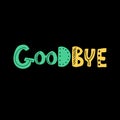 Goodbye lettering typography. Hand sketched. Drawn inspirational quotation, motivational quote. T-shirt design template