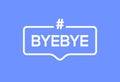 Goodbye text hashtag vector element word. BYEBYE symbol illustration bye quote Royalty Free Stock Photo