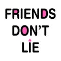 FRIENDS DONâT LIE print shirts