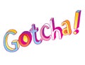 Gotcha - hand lettering design