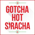 Gotcha Hot Siracha Royalty Free Stock Photo