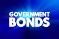 Government Bonds - debt obligation issued by a national government to support government spending, text concept background