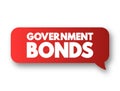 Government Bonds - debt obligation issued by a national government to support government spending, text concept message bubble