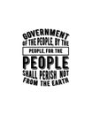 Government of the people by the people for the people shall perish not from the earth.Hand drawn typography poster design