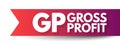 GP Gross Profit - sum of all wages, salaries, profits, interest payments, rents, and other forms of earnings, before any Royalty Free Stock Photo