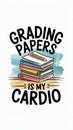 Grading papers is my cardio statement with colorful books on a desk captured in a creative design at school Royalty Free Stock Photo