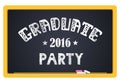 Graduate party 2016. High School Graduate, College Graduate. The inscription in chalk on a blackboard. Vector lettering