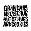 Grandmas never run out of hugs and cookies lettering