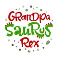 Grandpa Saurus Rex quote. Fun handdrawn Dinosaur style lettering vector logo