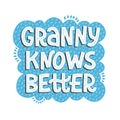 Granny knows better funny quote lettering illustration.
