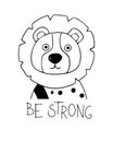 Graphic black and white poster with a cute lion. Motivational inscription Be strong. Print for children`s clothing and greeting