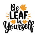 be leaf in yourself autumn quote graphic with fall leaves design Royalty Free Stock Photo
