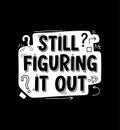 Still Figuring It Out Motivational Quote Graphic Royalty Free Stock Photo