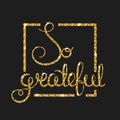 So grateful golden text for card. Modern brush calligraphy.