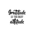 Gratitude is the best attitude. Lettering. calligraphy vector illustration.