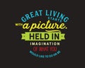 Great living starts with a picture held in imagination of what you would like to do or be Royalty Free Stock Photo