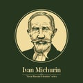 The Great Russian Scientists Series. Ivan Michurin was a Russian practitioner of selection to produce new types of crop plants