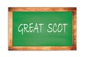 GREAT  SCOT text written on green school board Royalty Free Stock Photo