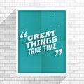 Great things take time inspirational quotation