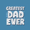 Greatest dad ever quote. Hand drawn vector lettering for t shirt, poster, card. Royalty Free Stock Photo
