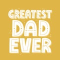 Greatest dad ever quote. Hand drawn vector lettering for t shirt, poster, card. Royalty Free Stock Photo