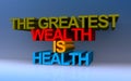 the greatest wealth is health on blue Royalty Free Stock Photo