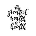 The greatest wealth is health. T-shirt hand lettered calligraphic design. Inspirational vector typography. Template for Royalty Free Stock Photo