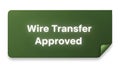 Green button with white text \'wire transfer approved\' isolated on white background Royalty Free Stock Photo