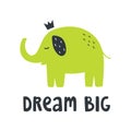 Green elephant with little crown and text lettering `Dream big`