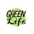 Green life lettering text. Zero waste and stop the pollution concept. Trendy lettering phrase, typography poster. Sticker, t-shirt