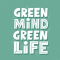 Green mind green life cycle slogan. HAnd drawn vector lettering for t shirt, banner, poster. Zero waste