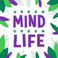 Green mind green life quote with leaves on the background. Eco life slogan. Vector illustration of nature protection. Royalty Free Stock Photo