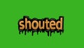 Green screen animation video written SHOUTED