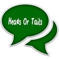 Green speech balloons with HEADS OR TAILS text message.