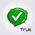 Green speech bubble with tick sign. Approve symbol for evaluation quiz. Checkmark and accept icon. Vector.