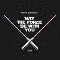 Greeting card for birthday with crossed laser swords and quote. May the force be with you. Vintage vector illustration. Royalty Free Stock Photo