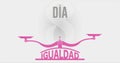 DIA INTERNATIONAL DE LA MUJER - INTERNATIONAL WOMEN S DAY in Spanish language. Text in pink color on scale with EQUALITY word and