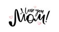 Greeting card with handwritten lettering of I love you Mom. Happy Mothers Day. Royalty Free Stock Photo