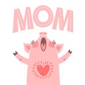 Greeting card for mom with cute piglet. Sweet pig congratulates mother