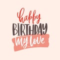 Greeting card template with Happy Birthday My Love lettering handwritten with elegant calligraphic cursive font on light