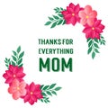 Greeting card template of thanks for everything mom, with graphic element of pink flower frame. Vector Royalty Free Stock Photo